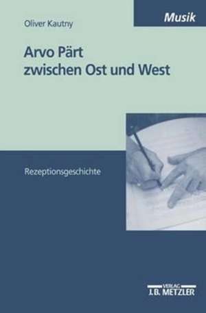 Arvo Pärt zwischen Ost und West: Rezeptionsgeschichte de Oliver Kautny