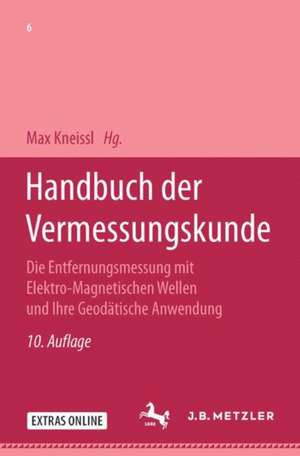 Handbuch der Vermessungskunde: Die Entfernungsmessung mit elektro-magnetischen Wellen und ihre geodätische Anwendung de Jordan / Eggert / Kneissl