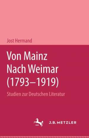 Von Mainz nach Weimar (1793–1919): Studien zur deutschen Literatur de Jost Hermand