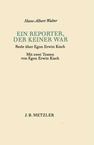 Ein Reporter, der keiner war: Rede über Egon Erwin Kisch de Hans-Albert Walter