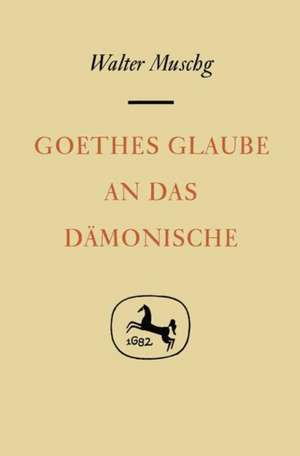 Goethes Glaube an das Dämonische de Walter Muschg