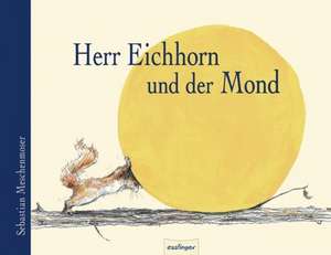 Herr Eichhorn und der Mond de Sebastian Meschenmoser