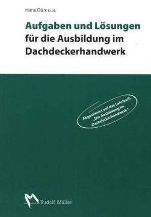 Aufgaben und Lösungen für die Ausbildung im Dachdeckerhandwerk de Hans Dürr