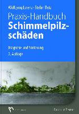 Praxis-Handbuch Schimmelpilzschäden de Wolfgang Lorenz