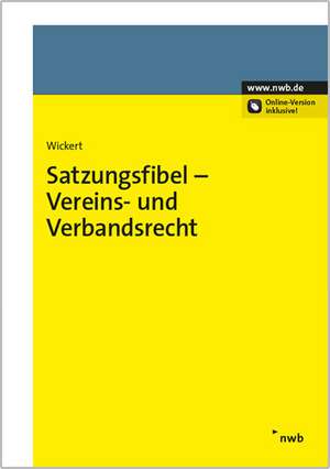 Satzungsfibel - Vereins- und Verbandsrecht de Ralf Wickert