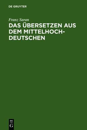 Das Übersetzen aus dem Mittelhochdeutschen de Franz Saran