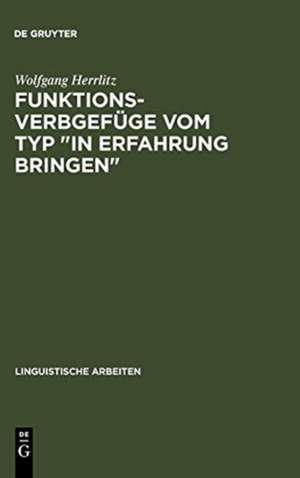 Funktionsverbgefüge vom Typ "in Erfahrung bringen": ein Beitrag zur generativ-transformationellen Grammatik des Deutschen de Wolfgang Herrlitz