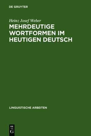 Mehrdeutige Wortformen im heutigen Deutsch: Studien zu ihrer grammatischen Beschreibung und lexikographischen Erfassung de Heinz Josef Weber