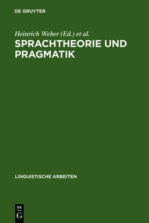 Sprachtheorie und Pragmatik: Akten des 10. Linguistischen Kolloquiums : Tübingen 1975, Bd. 1 de Heinrich Weber