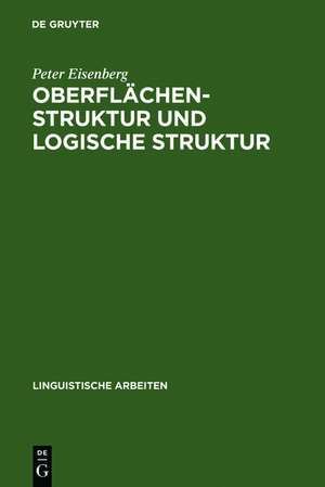 Oberflächenstruktur und logische Struktur: Untersuchungen zur Syntax und Semantik des deutschen Prädikatadjektivs de Peter Eisenberg