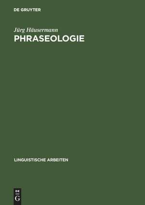 Phraseologie: Hauptprobleme der deutschen Phraseologie auf der Basis sowjetischer Forschungsergebnisse de Jürg Häusermann