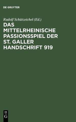 Das mittelrheinische Passionsspiel der St. Galler Handschrift 919 de Rudolf Schützeichel