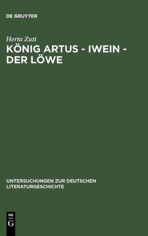 König Artus - Iwein - Der Löwe: Die Bedeutung des gesprochenen Wortes in Hartmanns "Iwein" de Herta Zutt