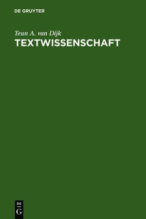 Textwissenschaft: Eine interdisziplinäre Einführung de Teun A. van Dijk