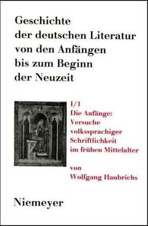 Die Anfänge: Versuche volkssprachiger Schriftlichkeit im frühen Mittelalter (ca. 700-1050/60) de Wolfgang Haubrichs