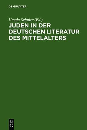 Juden in der deutschen Literatur des Mittelalters: Religiöse Konzepte - Feindbilder - Rechtfertigungen de Ursula Schulze