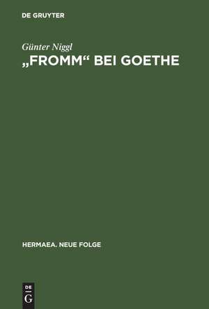 "Fromm" bei Goethe: Eine Wortmonographie de Günter Niggl