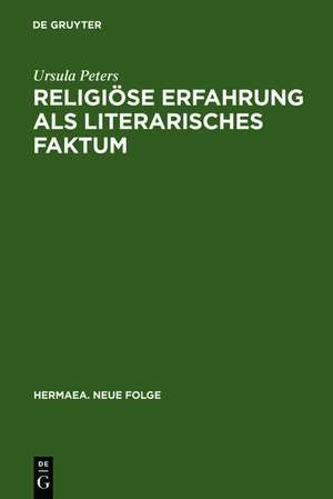 Religiöse Erfahrung als literarisches Faktum: Zur Vorgeschichte und Genese frauenmystischer Texte des 13. und 14. Jahrhunderts de Ursula Peters