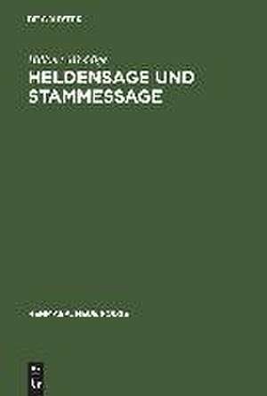 Heldensage und Stammessage: Iring und der Untergang des Thüringerreiches in Historiographie und heroischer Dichtung de Hilkert Weddige