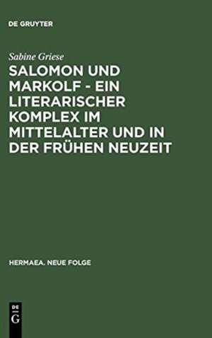 Salomon und Markolf – Ein literarischer Komplex im Mittelalter und in der frühen Neuzeit: Studien zu Überlieferung und Interpretation de Sabine Griese