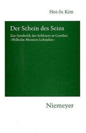 Der Schein des Seins: Zur Symbolik des Schleiers in Goethes »Wilhelm Meisters Lehrjahre« de Hee-Ju Kim