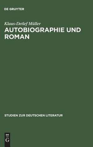 Autobiographie und Roman: Studien zur literarischen Autobiographie der Goethezeit de Klaus-Detlef Müller