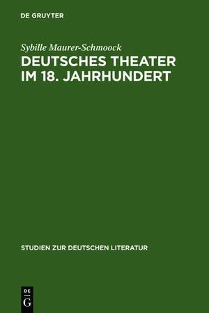 Deutsches Theater im 18. Jahrhundert de Sybille Maurer-Schmoock