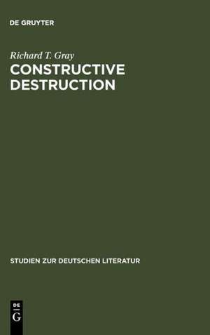 Constructive Destruction: Kafka's Aphorisms: Literary Tradition and Literary Transformation de Richard T. Gray