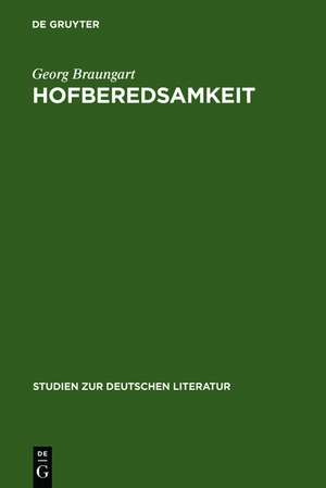 Hofberedsamkeit: Studien zur Praxis höfisch-politischer Rede im deutschen Territorialabsolutismus de Georg Braungart