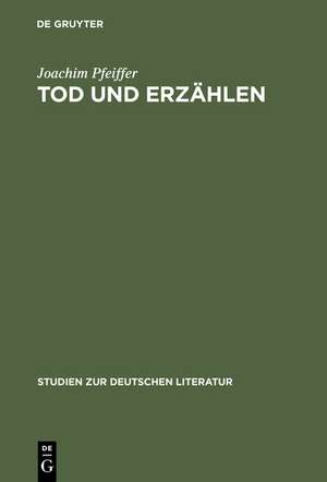 Tod und Erzählen: Wege der literarischen Moderne um 1900 de Joachim Pfeiffer