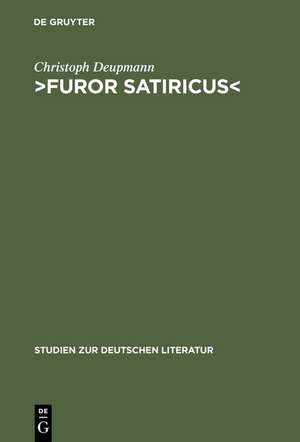 ›Furor satiricus‹: Verhandlungen über literarische Aggression im 17. und 18. Jahrhundert de Christoph Deupmann