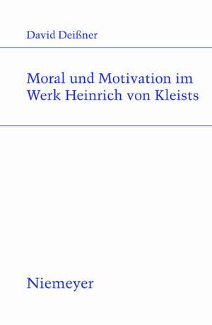 Moral und Motivation im Werk Heinrich von Kleists de David Deissner