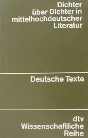 Dichter über Dichter in mittelhochdeutscher Literatur de Günther Schweikle