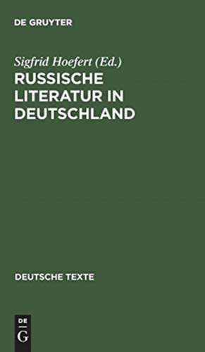 Russische Literatur in Deutschland: Texte zur Rezeption von den Achtziger Jahren bis zur Jahrhundertwende de Sigfrid Hoefert