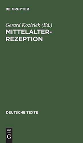 Mittelalterrezeption: Texte zur Aufnahme altdeutscher Literatur in der Romantik de Gerard Kozielek