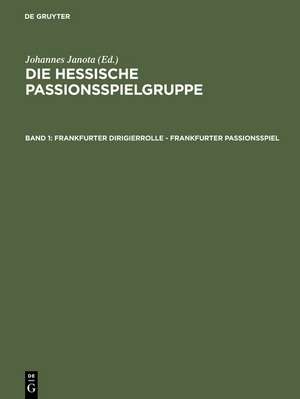 Frankfurter Dirigierrolle - Frankfurter Passionsspiel: Mit den Paralleltexten der ›Frankfurter Dirigierrolle‹, des ›Alsfelder Passionsspiels‹, des ›Heidelberger Passionsspiels‹, des ›Frankfurter Osterspielfragments‹ und des ›Fritzlarer Passionsspielfragments‹ de Johannes Janota