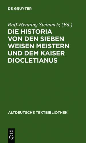 Die Historia von den sieben weisen Meistern und dem Kaiser Diocletianus: Nach der Gießener Handschrift 104 mit einer Einleitung und Erläuterungen de Ralf-Henning Steinmetz