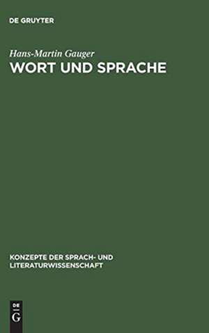 Wort und Sprache: sprachwissenschaftliche Grundfragen de Hans-Martin Gauger