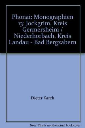 Phonai: Monographien 13: Jockgrim, Kreis Germersheim / Niederhorbach, Kreis Landau - Bad Bergzabern de Dieter Karch