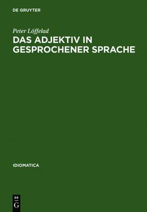 Das Adjektiv in gesprochener Sprache: Gebrauch und Funktion, untersucht an Tonbandaufnahmen südwestdeutscher Alltagssprache im Vergleich zu Tonbandaufnahmen der Sprache von Patienten im psychotherapeutischen Prozeß de Peter Löffelad