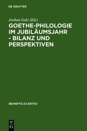 Goethe-Philologie im Jubiläumsjahr - Bilanz und Perspektiven: Kolloquium der Stiftung Weimarer Klassik und der Arbeitsgemeinschaft für germanistische Edition, 26.-27.8.1999 de Jochen Golz