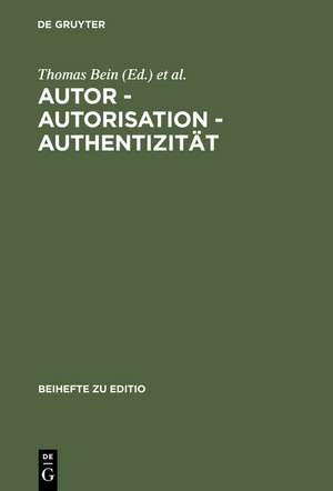 Autor - Autorisation - Authentizität: Beiträge der Internationalen Fachtagung der Arbeitsgemeinschaft für germanistische Edition [...] de Thomas Bein