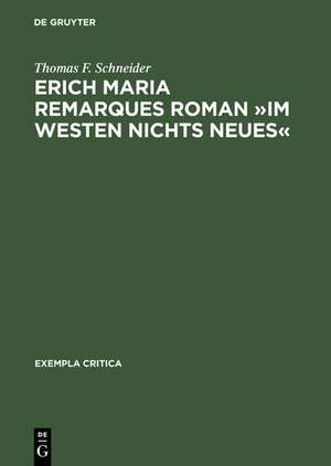 Erich Maria Remarques Roman »Im Westen nichts Neues«: Text, Edition, Entstehung, Distribution und Rezeption (1928–1930) de Thomas F. Schneider