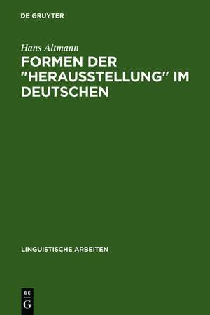 Formen der "Herausstellung" im Deutschen: Rechtsversetzung, Linksversetzung, freies Thema und verwandte Konstruktionen de Hans Altmann