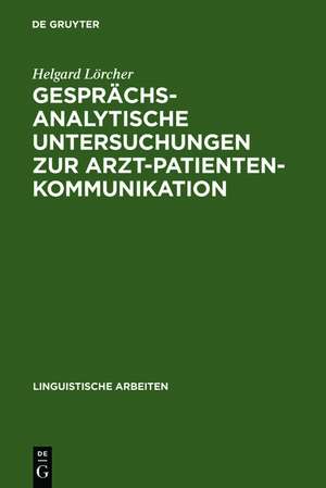 Gesprächsanalytische Untersuchungen zur Arzt-Patienten-Kommunikation de Helgard Lörcher