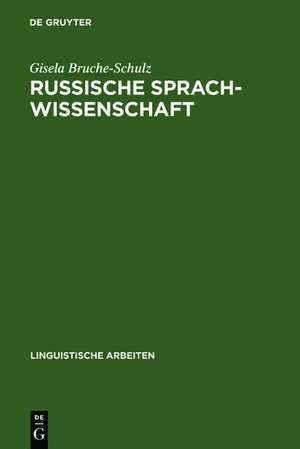 Russische Sprachwissenschaft: Wissenschaft im historisch-politischen Prozeß des vorsowjetischen und sowjetischen Rußland de Gisela Bruche-Schulz