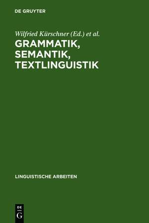 Grammatik, Semantik, Textlinguistik: Akten des 19. Linguistischen Kolloquiums : Vechta 1984, Bd. 1 de Wilfried Kürschner