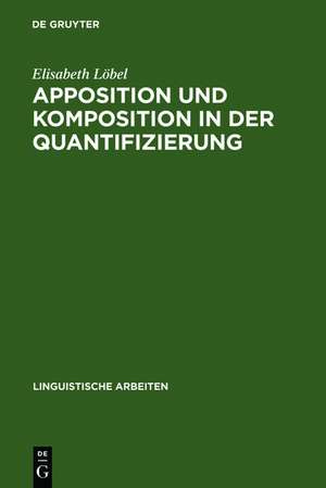 Apposition und Komposition in der Quantifizierung: Syntaktische, semantische und morphologische Aspekte quantifizierender Nomina im Deutschen de Elisabeth Löbel