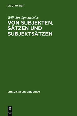 Von Subjekten, Sätzen und Subjektsätzen: Untersuchungen zur Syntax des Deutschen de Wilhelm Oppenrieder