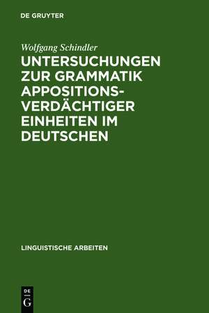 Untersuchungen zur Grammatik appositionsverdächtiger Einheiten im Deutschen de Wolfgang Schindler